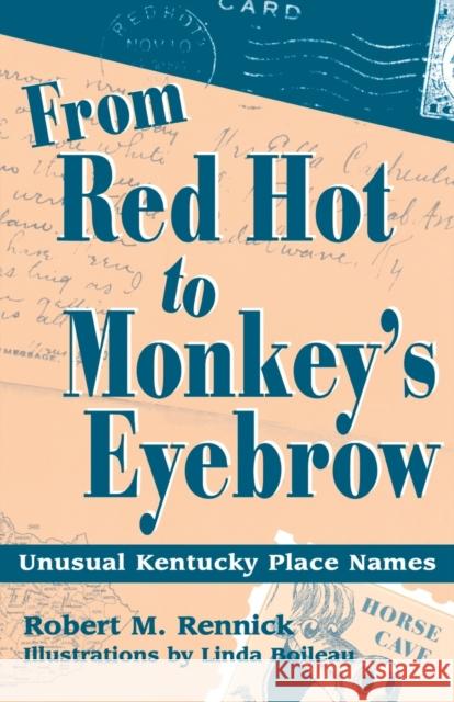 From Red Hot to Monkey's Eyebrow: Unusual Kentucky Place Names Rennick, Robert M. 9780813109312 University Press of Kentucky
