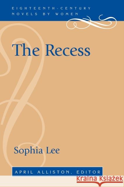 The Recess Sophia Lee April Alliston 9780813109787 University Press of Kentucky