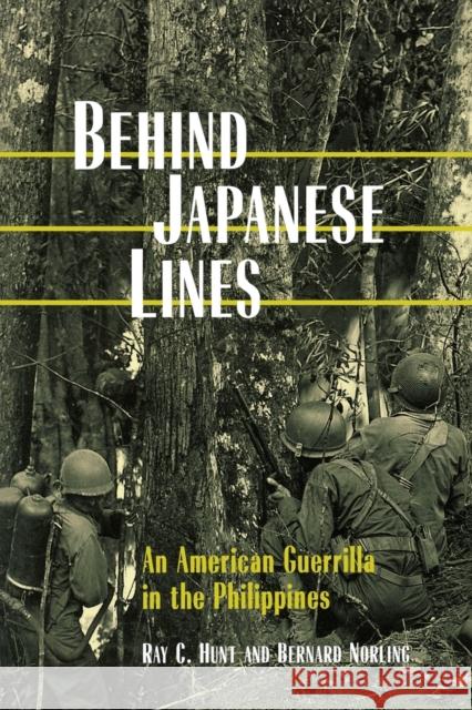 Behind Japanese Lines: An American Guerrilla in the Philippines Hunt, Ray C. 9780813109862 University Press of Kentucky