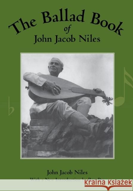 The Ballad Book of John Jacob Niles John Jacob Niles Ron Pen 9780813109879