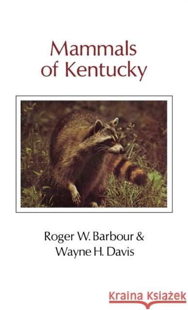 Mammals of Kentucky Barbour, Roger W. 9780813113142
