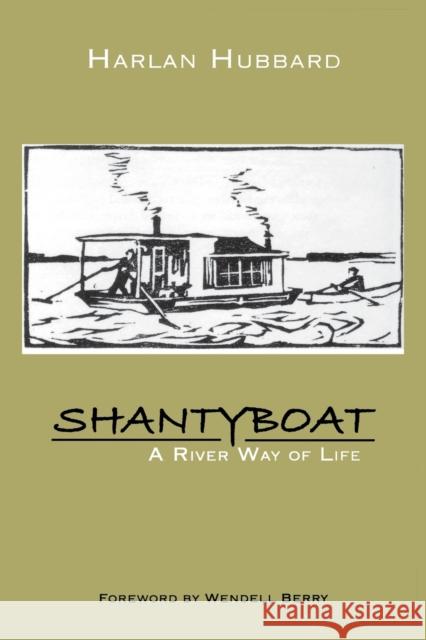 Shantyboat: A River Way of Life Hubbard, Harlan 9780813113593 University Press of Kentucky