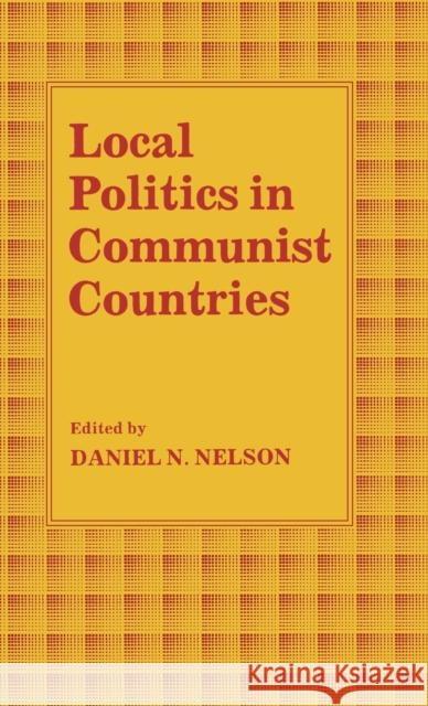 Local Politics in Communist Countries Daniel N. Nelson 9780813113982