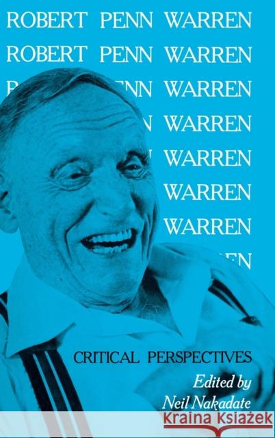 Robert Penn Warren: Critical Perspectives Nakadate, Neil 9780813114255 University Press of Kentucky