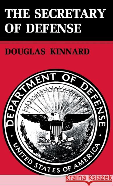 The Secretary of Defense Douglas Kinnard 9780813114347 University Press of Kentucky