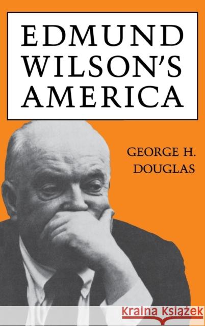 Edmund Wilson's America George H. Douglas 9780813114941 University Press of Kentucky