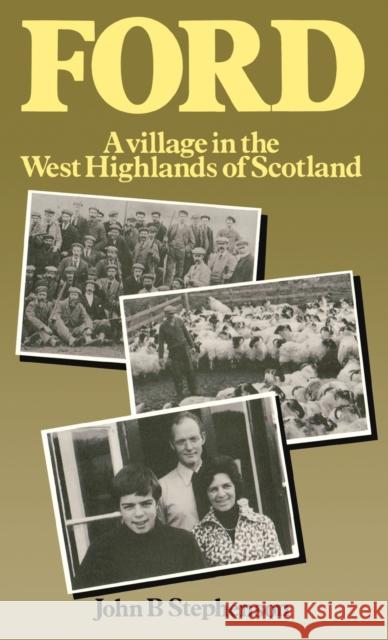 Ford-A Village in the West Highlands of Scotland: A Case Study of Repopulation and Social Change in a Small Community Stephenson, John B. 9780813115078