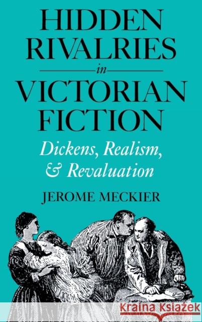 Hidden Rivalries in Victorian Fiction: Dickens, Realism, and Revaluation Meckier, Jerome 9780813116228 University Press of Kentucky