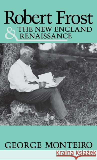 Robert Frost & New Eng Renaissance Monteiro, George 9780813116495 University Press of Kentucky