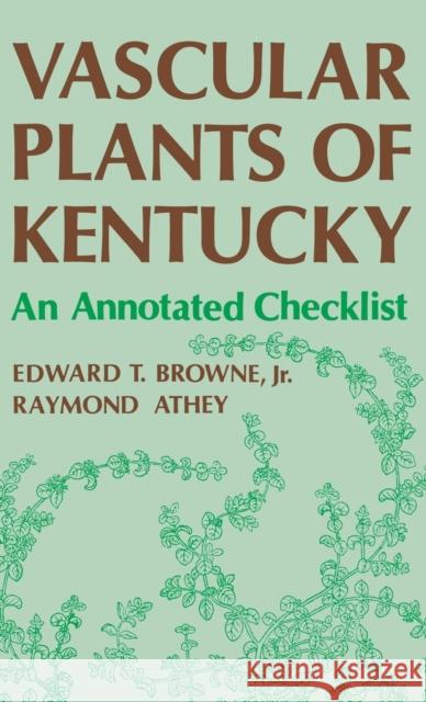 Vascular Plants of Kentucky Browne, Edward T. 9780813116754 University Press of Kentucky