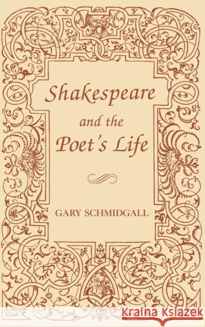 Shakespeare and the Poet's Life Gary Schmidgall 9780813117065 University Press of Kentucky