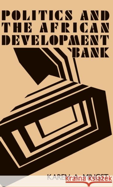 Politics and the African Development Bank Karen A. Mingst 9780813117546