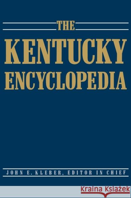 The Kentucky Encyclopedia John E. Kleber Lowell H. Harrison Thomas Dionysius Clark 9780813117720 University Press of Kentucky