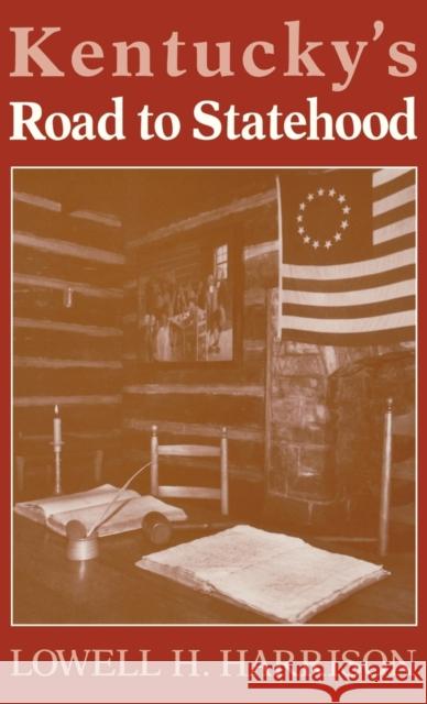 Kentucky's Road to Statehood Lowell Hayes Harrison 9780813117829 University Press of Kentucky
