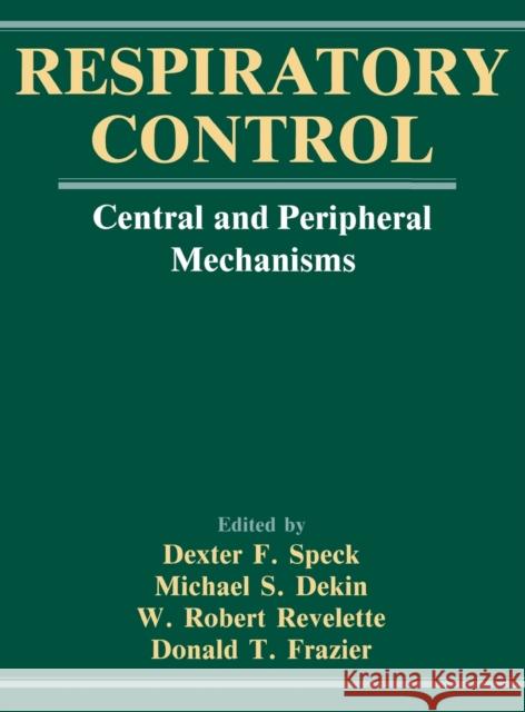 Respiratory Control: Central and Peripheral Mechanisms Speck, Dexter F. 9780813117881 University Press of Kentucky