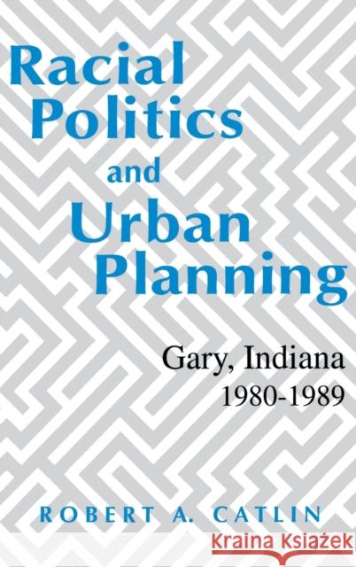 Racial Politics & Urban Planning Catlin, Robert A. 9780813117980