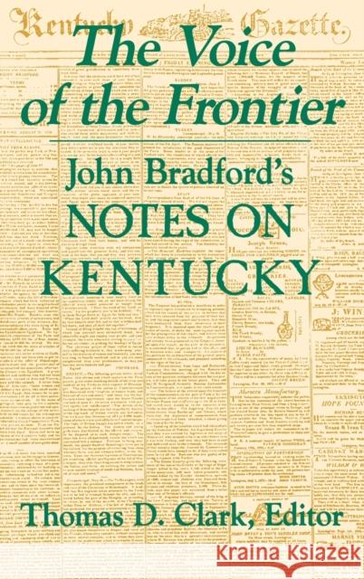 The Voice of the Frontier: John Bradford's Notes on Kentucky Clark, Thomas D. 9780813118017 University Press of Kentucky