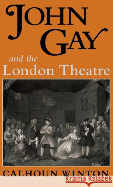 John Gay & the London Theatre Winton, Calhoun 9780813118321 University Press of Kentucky