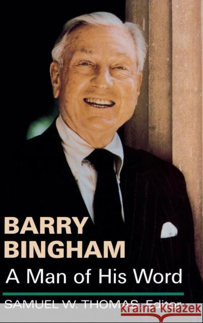 Barry Bingham: A Man of His Word Bingham, Barry 9780813118352 University Press of Kentucky