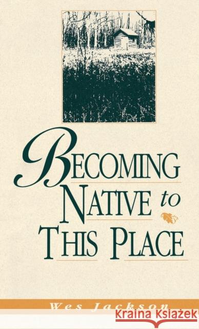 Becoming Native to This Place Jackson, Wes 9780813118468 University Press of Kentucky