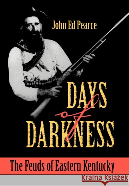 Days of Darkness: The Feuds of Eastern Kentucky Pearce, John Ed 9780813118741