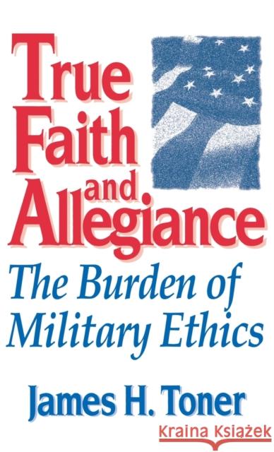 True Faith and Allegiance Toner, James H. 9780813118819 University Press of Kentucky