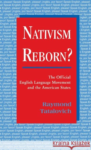 Nativism Reborn? the Official English Language Movement and the American States Tatalovich, Raymond 9780813119182