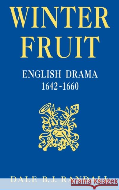 Winter Fruit: English Drama, 1642-1660 Randall, Dale B. J. 9780813119250 University Press of Kentucky