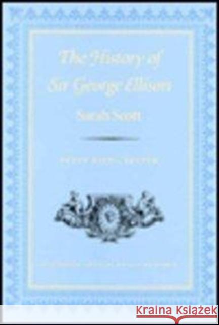 The History of Sir George Ellison Sarah Scott Val M. Runge Betty Rizzo 9780813119380 University Press of Kentucky