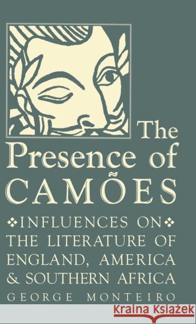 The Presence of Camões: Influences on the Literature of England, America, and Southern Africa Monteiro, George 9780813119526 University Press of Kentucky