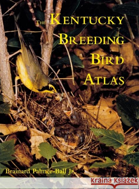 The Kentucky Breeding Bird Atlas Brianard L. Palmer-Ball Brainard L. Palmer-Ball 9780813119656 University Press of Kentucky