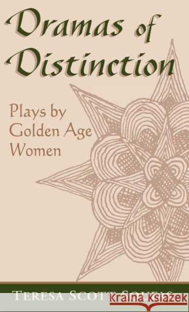 Dramas of Distinction: A Study of Plays by Golden Age Women Soufas, Teresa Scott 9780813120102 University Press of Kentucky