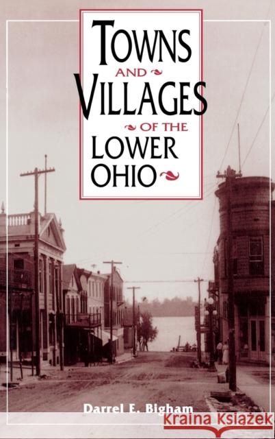 Towns and Villages of the Lower Ohio Darrel E. Bigham 9780813120423