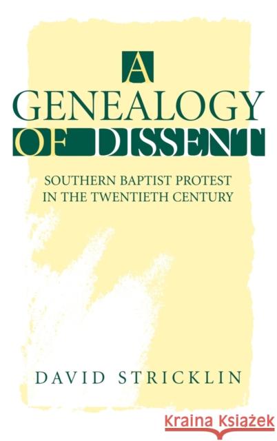 A Genealogy of Dissent: Southern Baptist Protest in the Twentieth Century Stricklin, David 9780813120935
