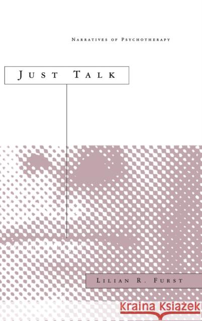 Just Talk: Narratives of Psychotherapy Furst, Lilian R. 9780813121130 University Press of Kentucky