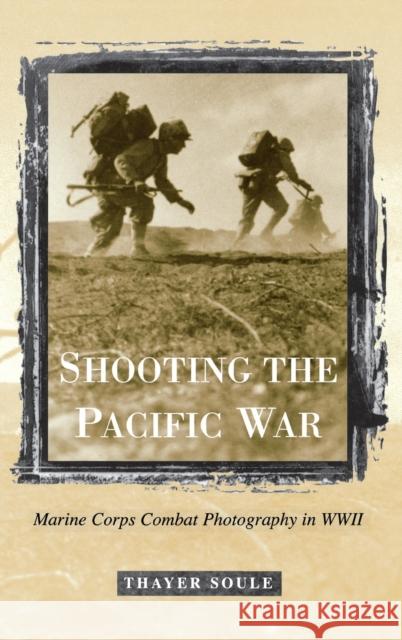 Shooting the Pacific War Soule, Thayer 9780813121376 University Press of Kentucky