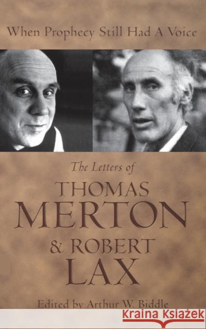When Prophecy Still Had a Voice: The Letters of Thomas Merton & Robert Lax Biddle, Arthur W. 9780813121680 University Press of Kentucky