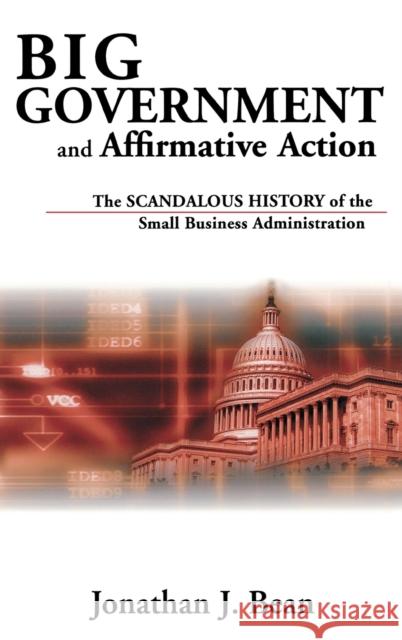 Big Government and Affirmative Action: The Scandalous History of the Small Business Administration Bean, Jonathan 9780813121871