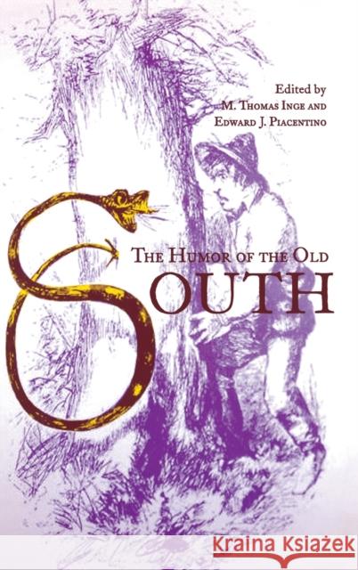 The Humor of the Old South M. Thomas Inge Edward J. Piacentino 9780813121949 University Press of Kentucky