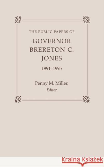 The Public Papers of Governor Brereton C. Jones, 1991-1995 Penny M. Miller Brereton Jones Melba Porter Hay 9780813121963