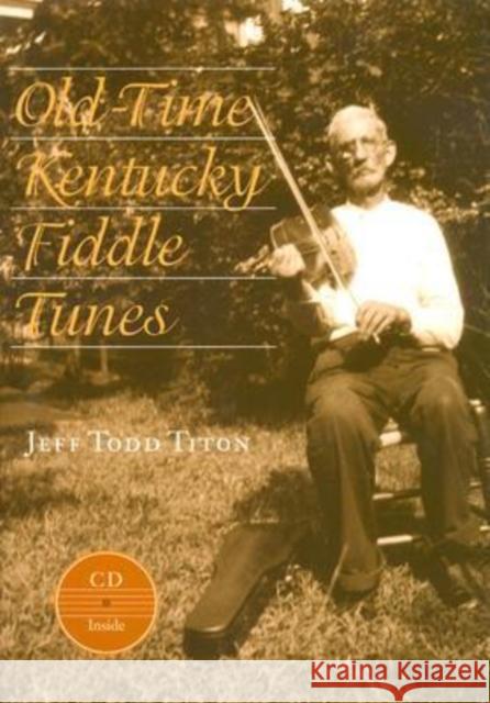 Old-Time Kentucky Fiddle Tunes [With CD] Titon, Jeff Todd 9780813122007 University Press of Kentucky