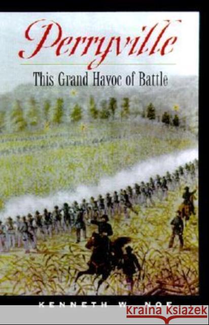 Perryville: This Grand Havoc of Battle Noe, Kenneth W. 9780813122090 University Press of Kentucky
