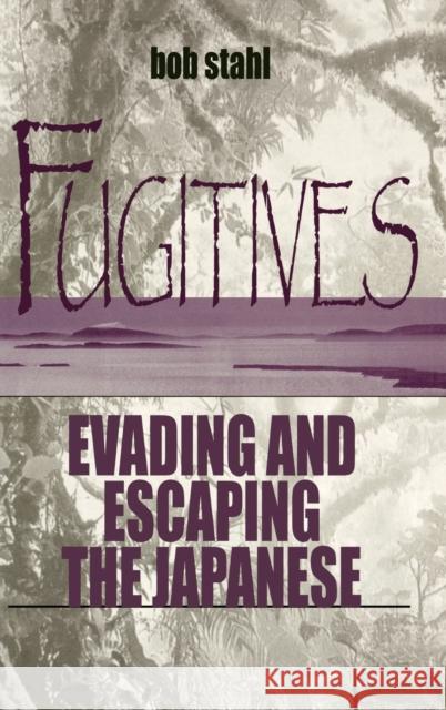 Fugitives: Evading and Escaping the Japanese Stahl, Bob 9780813122243 University Press of Kentucky