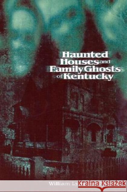 Haunted Houses and Family Ghosts of Kentucky William Lynwood Montell 9780813122274