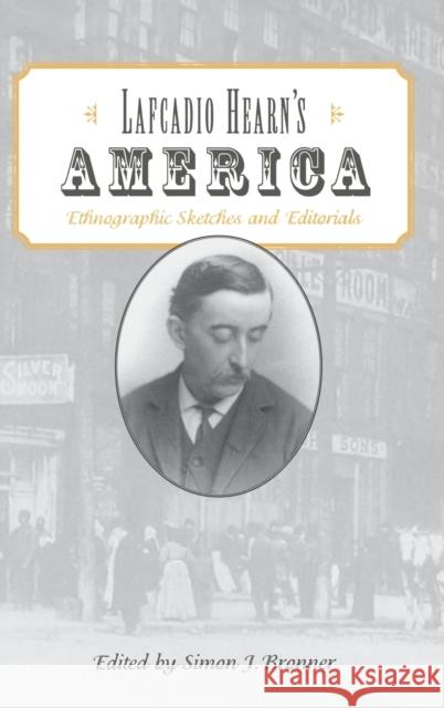 Lafcadio Hearn's America: Ethnographic Sketches and Editorials Bronner, Simon J. 9780813122298 University Press of Kentucky