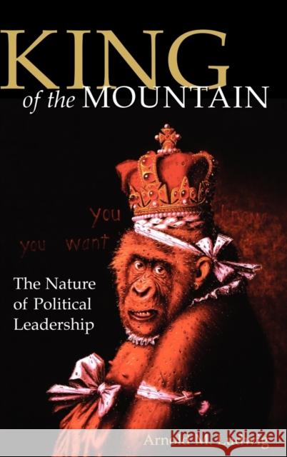 King of the Mountain: The Nature of Political Leadership Ludwig, Arnold M. 9780813122335 University Press of Kentucky