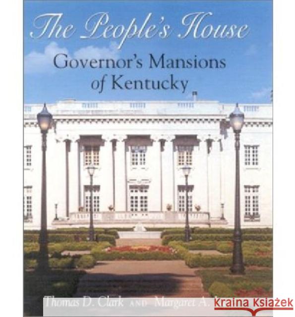 The People's House: Governors Mansions of Kentucky Clark, Thomas D. 9780813122533 University Press of Kentucky