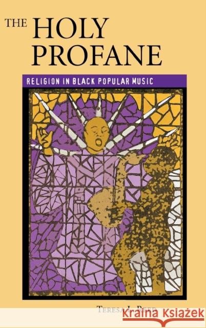 The Holy Profane: Religion in Black Popular Music Reed, Teresa L. 9780813122557 University Press of Kentucky
