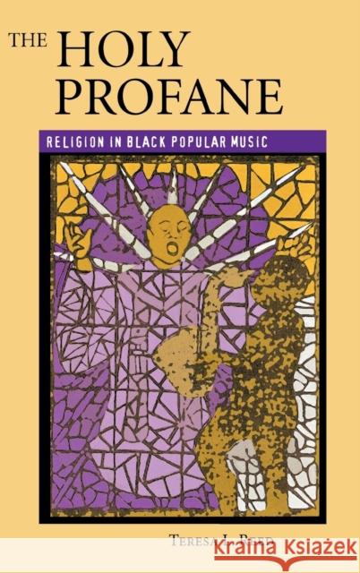 The Holy Profane: Religion in Black Popular Music Reed, Teresa L. 9780813122557