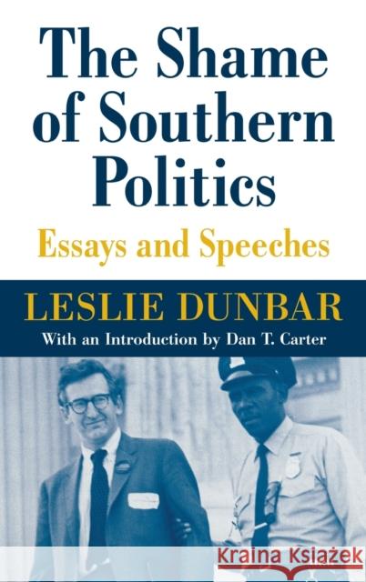 The Shame of Southern Politics: Essays and Speeches Dunbar, Leslie 9780813122618 University Press of Kentucky